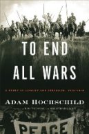 A new way into an old story: Adam Hochschild on "To End All Wars"